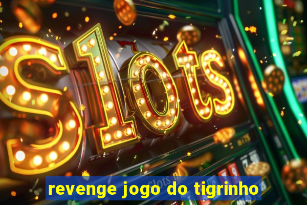 revenge jogo do tigrinho